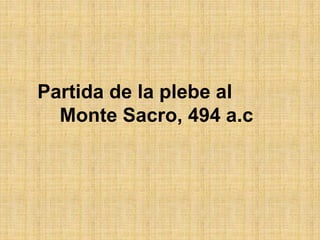 Partida de la plebe al
Monte Sacro, 494 a.c
 