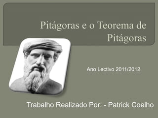 Ano Lectivo 2011/2012




Trabalho Realizado Por: - Patrick Coelho
 
