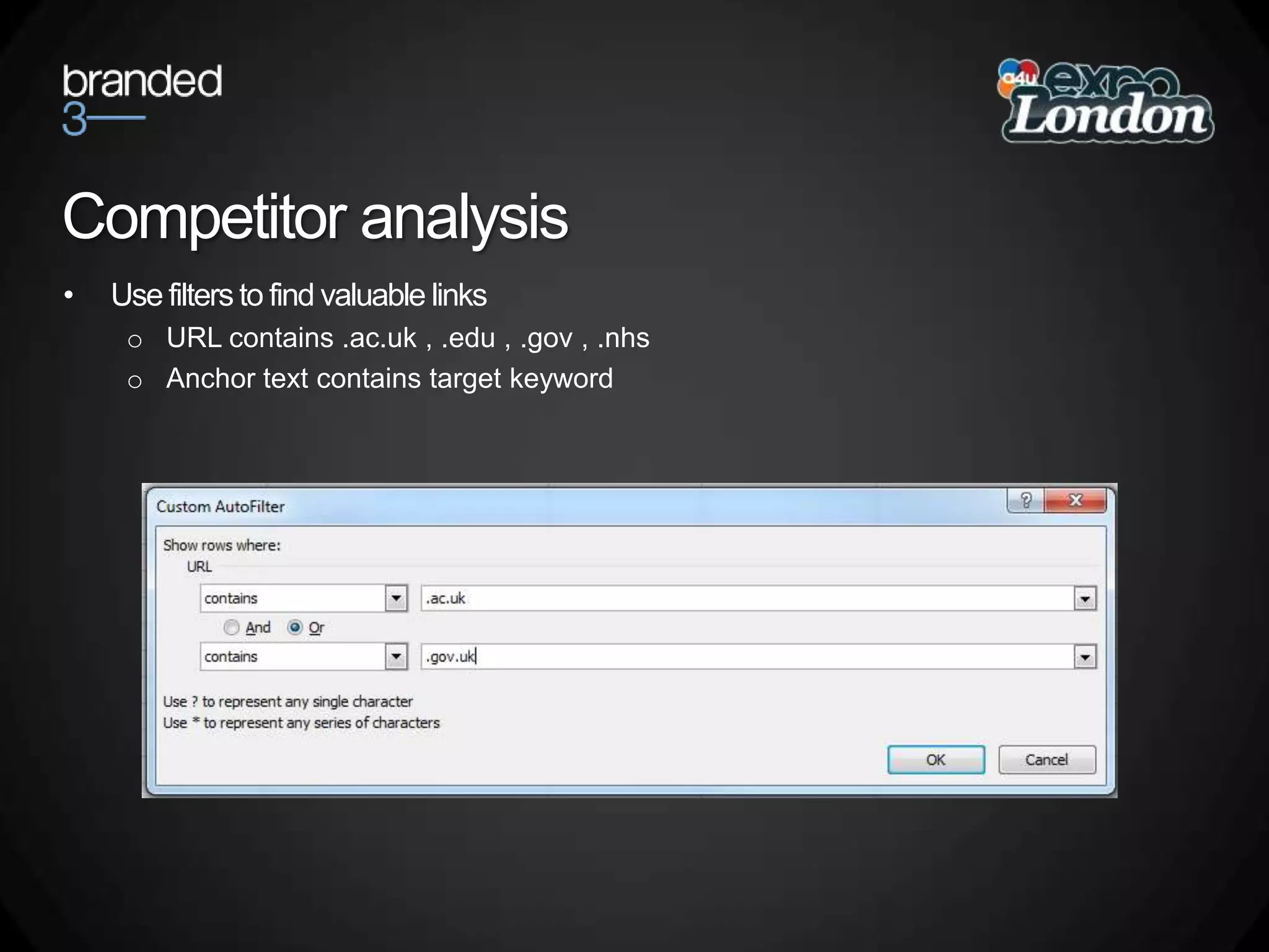 Competitor analysisUse filters to find valuable linksURL contains .ac.uk , .edu , .gov , .nhsAnchor text contains target keyword