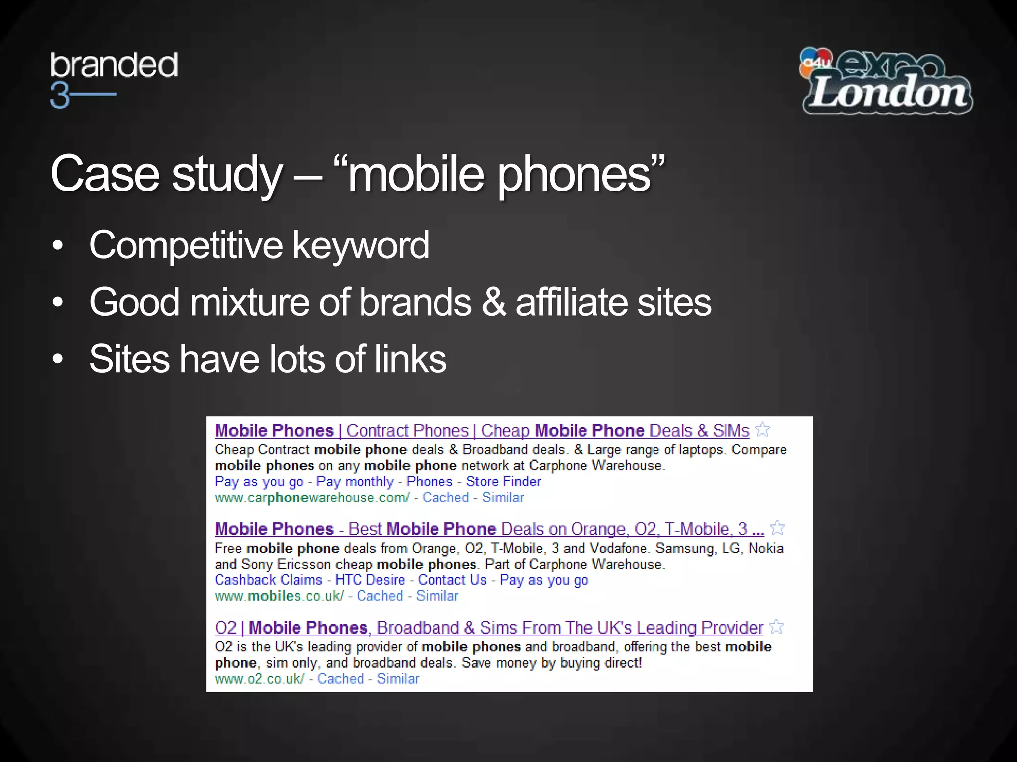 Case study – “mobile phones”Competitive keywordGood mixture of brands & affiliate sitesSites have lots of links