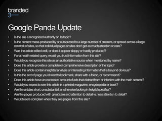 Google Panda Update<br />Is the site a recognized authority on its topic?<br />Is the content mass-produced by or outsourc...