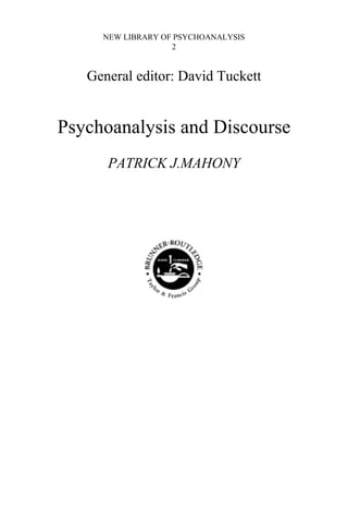 NEW LIBRARY OF PSYCHOANALYSIS 
2 
General editor: David Tuckett 
Psychoanalysis and Discourse 
PATRICK J.MAHONY 
 