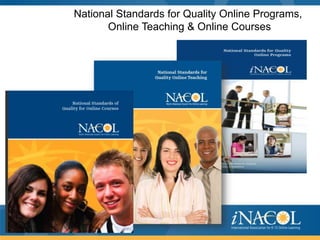 National Standards for Quality Online Programs,
       Online Teaching & Online Courses
 