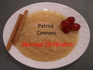 Patrick  Connors Binomial Distribution 