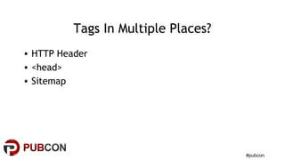 #pubcon
Tags In Multiple Places?
• HTTP Header
• <head>
• Sitemap
 