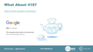 Patrick Stox | @patrickstox #TechSEOBoost
What About 418?
https://www.google.com/teapot
 