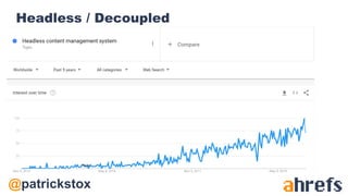 @patrickstox
Headless / Decoupled
 