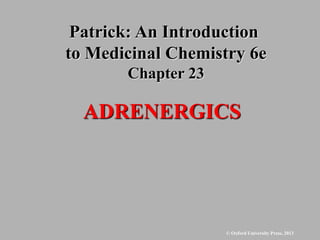 © Oxford University Press, 2013
ADRENERGICS
Patrick: An Introduction
to Medicinal Chemistry 6e
Chapter 23
 
