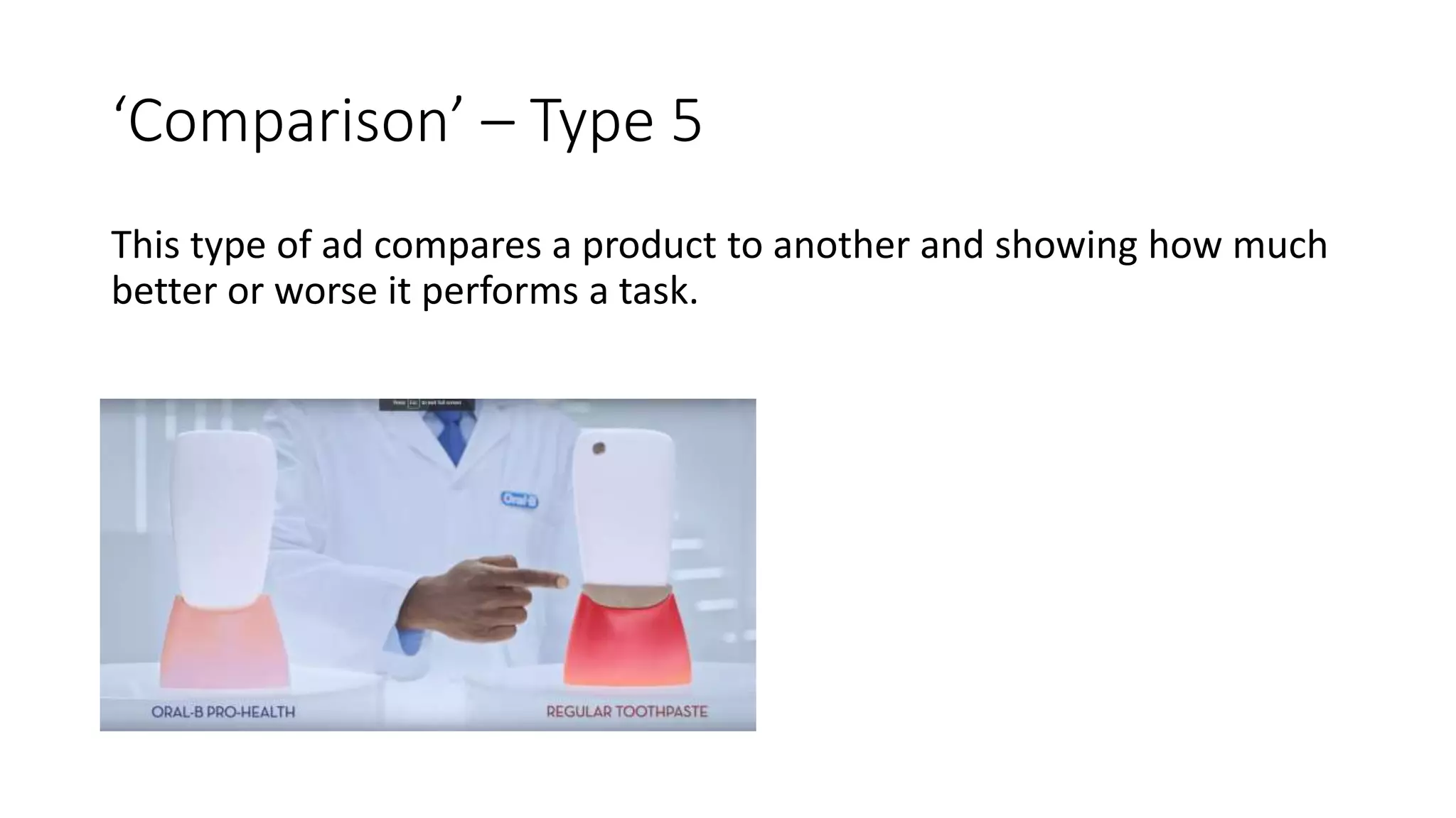 ‘Comparison’ – Type 5
This type of ad compares a product to another and showing how much
better or worse it performs a task.
 