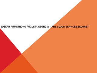 JOSEPH ARMSTRONG AUGUSTA GEORGIA | ARE CLOUD SERVICES SECURE?
 