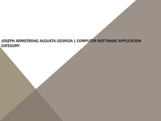 JOSEPH ARMSTRONG AUGUSTA GEORGIA | COMPUTER SOFTWARE APPLICATION
CATEGORY
 