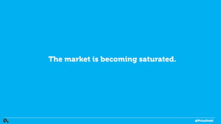 The market is becoming saturated.
@PriceIntel
 