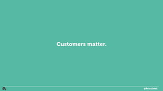 Customers matter.
@PriceIntel
 