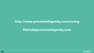 http://www.priceintelligently.com/turing
Patrick@priceintelligently.com
@PriceIntel
 