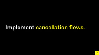 129
Implement cancellation
fl
ows.
 