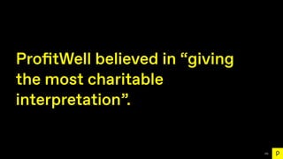 153
Pro
fi
tWell believed in “giving
the most charitable
interpretation”.
 