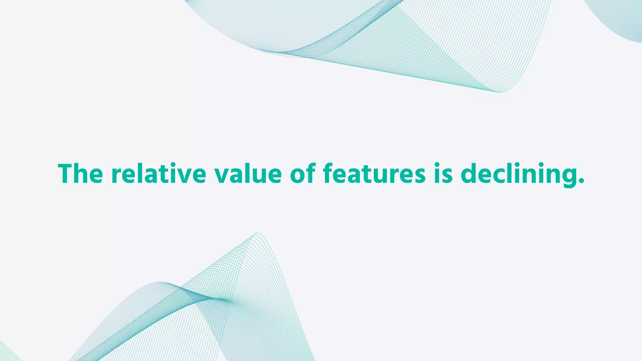 The relative value of features is declining.
 