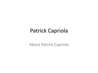Patrick Capriola
About Patrick Capriola

 