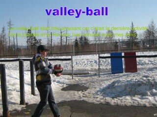 valley-ball Le volley-ball était très amusant car c’était la dernière activité De la journée et je me suis  bien amuser av...