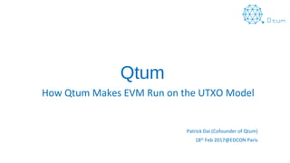 Qtum
How Qtum Makes EVM Run on the UTXO Model
Patrick Dai (Cofounder of Qtum)
18th
Feb 2017@EDCON Paris
 