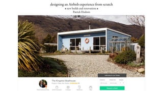 designing an Airbnb experience from scratch
• new builds and renovations •
Patrick Dodson
welcome to our home
 