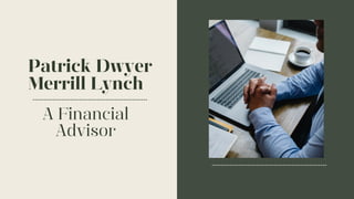 Patrick Dwyer
Merrill Lynch
A Financial
Advisor
 