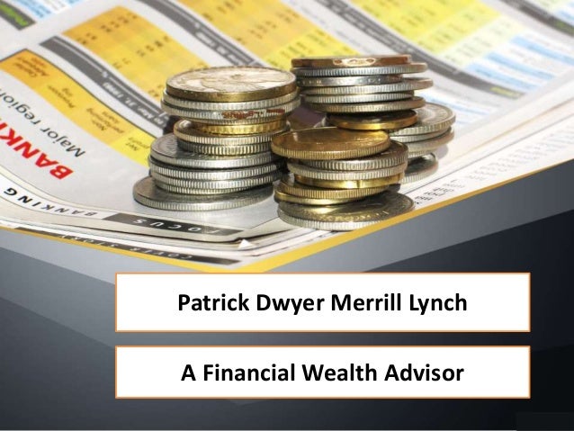 Patrick Dwyer Merrill Lynch
A Financial Wealth Advisor
 