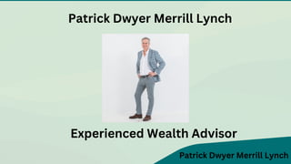 Patrick Dwyer Merrill Lynch
Patrick Dwyer Merrill Lynch
Experienced Wealth Advisor
 