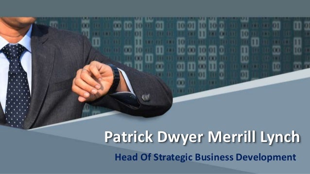 Patrick Dwyer Merrill Lynch
Head Of Strategic Business Development
 