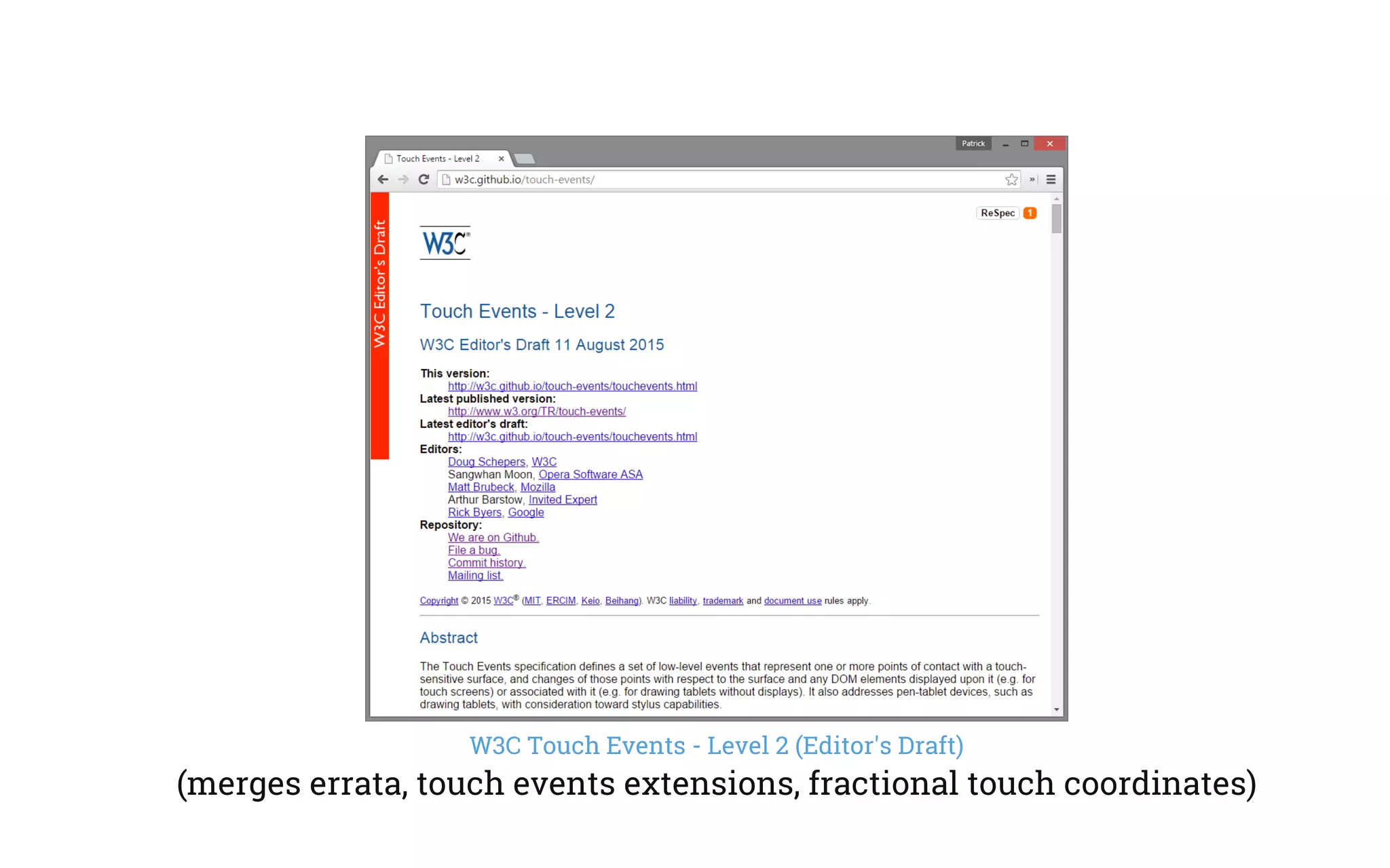W3C Touch Events - Level 2 (Editor's Draft)
(merges errata, touch events extensions, fractional touch coordinates)
 