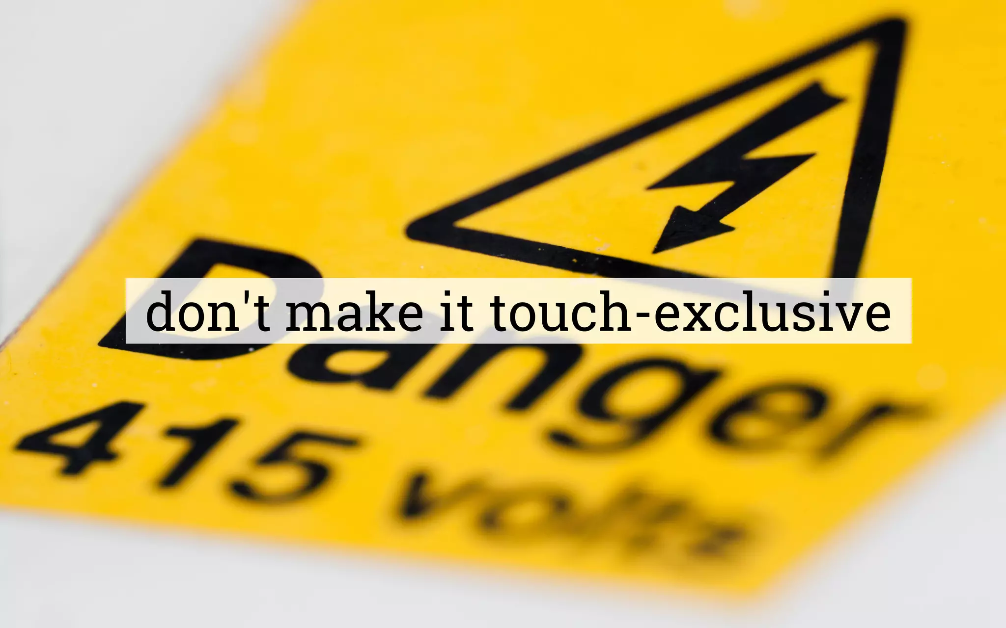 don't make it touch-exclusive
 