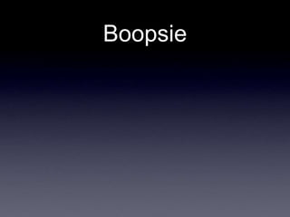 Boopsie
 