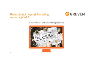 7
Perfect Match: Alpha9 Marketing
warum Alpha9 ?
1. Innovations- und Entwicklungspotential
 