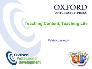 Teaching Content, Teaching Life Patrick Jackson 