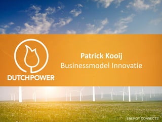 ENERGY CONNECTS
Patrick Kooij
Businessmodel Innovatie
 