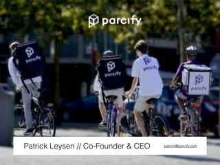 Patrick Leysen // Co-Founder & CEO patrick@parcify.com
 