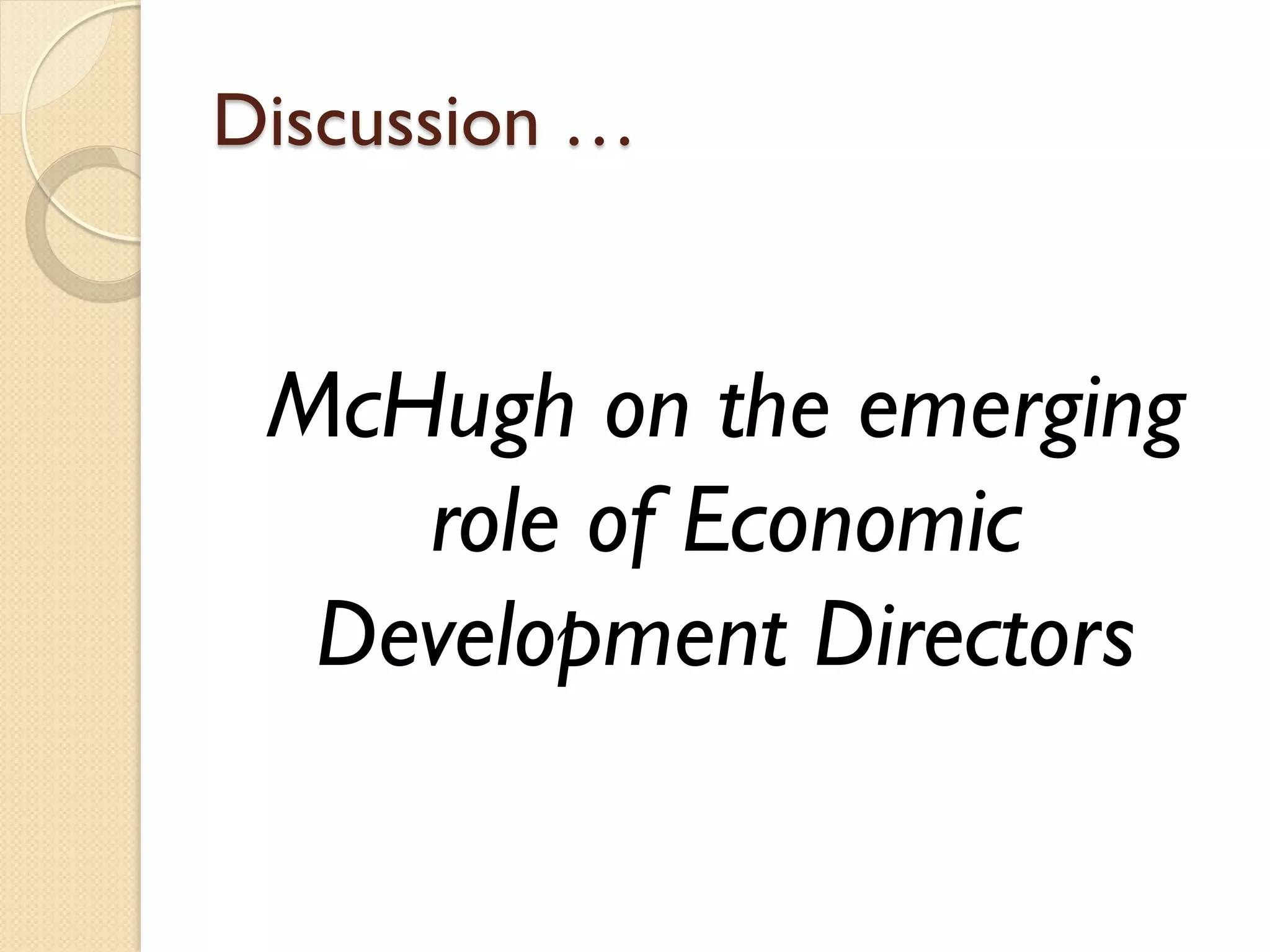 Discussion …

McHugh on the emerging
role of Economic
Development Directors

 