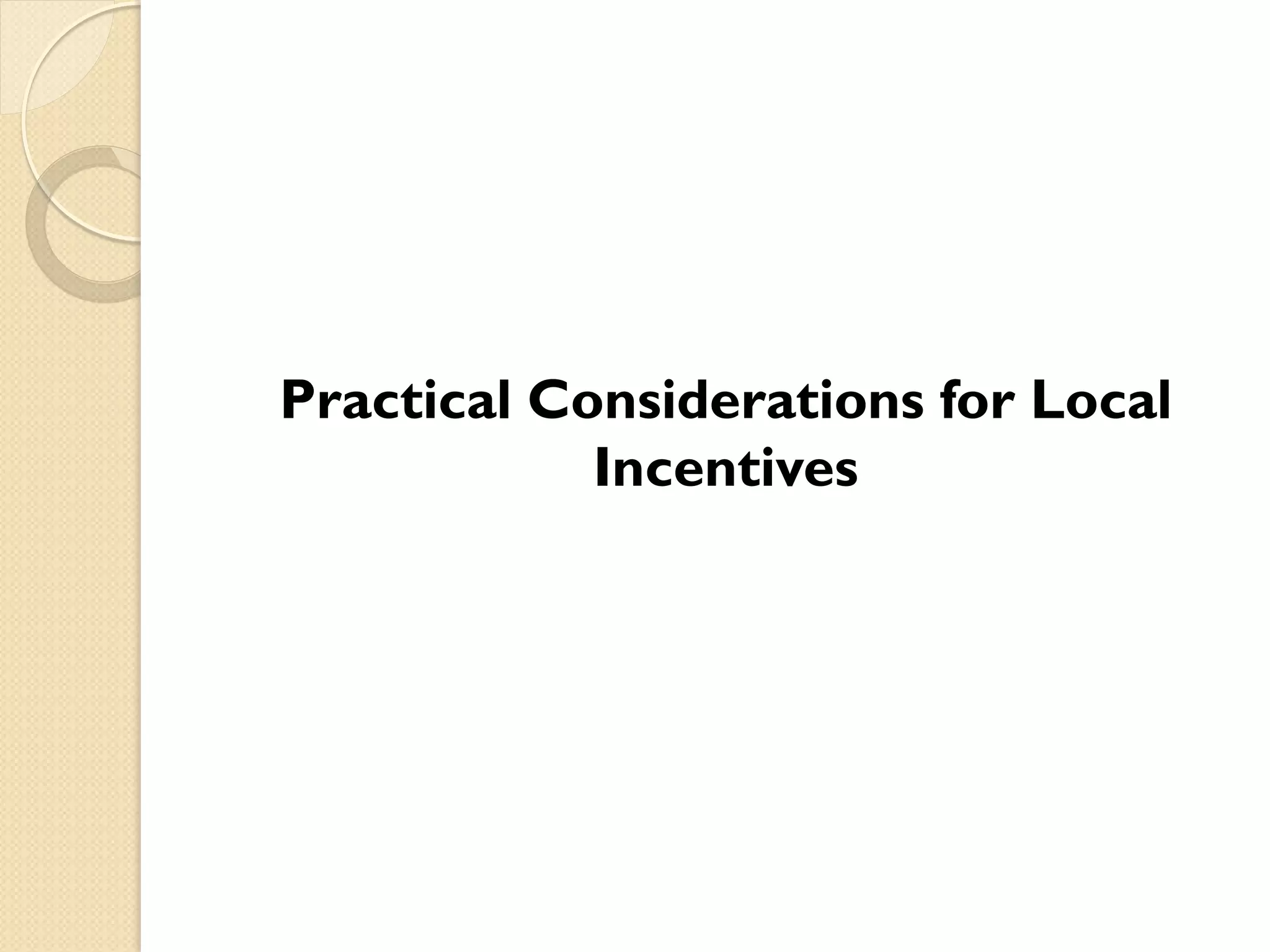 Practical Considerations for Local
Incentives

 