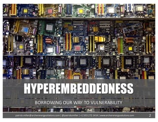 HYPEREMBEDDEDNESS
BORROWING	OUR	WAY	TO	VULNERABILITY
2patrick.miller@archerenergysolutions.com|	@patrickcmiller	|	+1.503.272.1414	|	www.archerenergysolutions.com
 