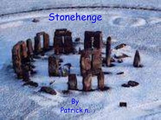 Stonehenge




     By
  Patrick n.
 