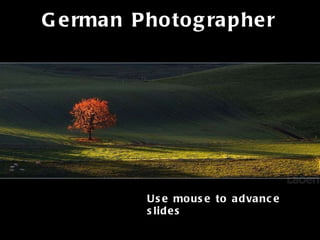 German Photographer Use mouse to advance slides 