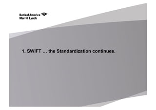 1. SWIFT … the Standardization continues.
 