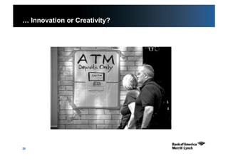 20
… Innovation or Creativity?
 