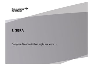 1. SEPA
European Standardization might just work….
 