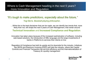 7
Where is Cash Management heading in the next 5 years?
… more Innovation and Regulation.
 