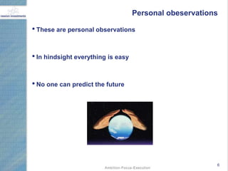 Personal obeservations

• These are personal observations


• In hindsight everything is easy


• No one can predict the future




                                                         6
 