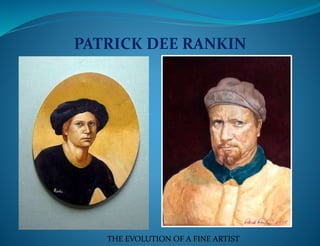 PATRICK DEE RANKIN
THE EVOLUTION OF A FINE ARTIST
 