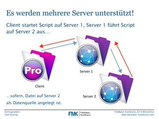 Es werden mehrere Server unterstützt! 
Client startet Script auf Server 1, Server 1 führt Script 
auf Server 2 aus… 
Vortr...