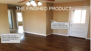 THE FINISHED PRODUCT
Here’s another look at the
bedroom closet we added and
how we opened things up to
the bedrooms.
The old entrance to the
bedroom is behind this wall
serving as a closet door now.
 