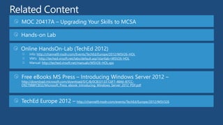 http://channel9.msdn.com/Events/TechEd/Europe/2012/WSV26-HOL
          http://teched.virsoft.net/labs/default.asp?startlab=WSV26-HOL
             http://teched.virsoft.net/manuals/WSV26-HOL.xps




http://download.microsoft.com/download/0/C/B/0CB33133-C6F7-48A6-B7CC-
D927988FCB32/Microsoft_Press_ebook_Introducing_Windows_Server_2012_PDF.pdf




                                  http://channel9.msdn.com/events/TechEd/Europe/2012/WSV326
 